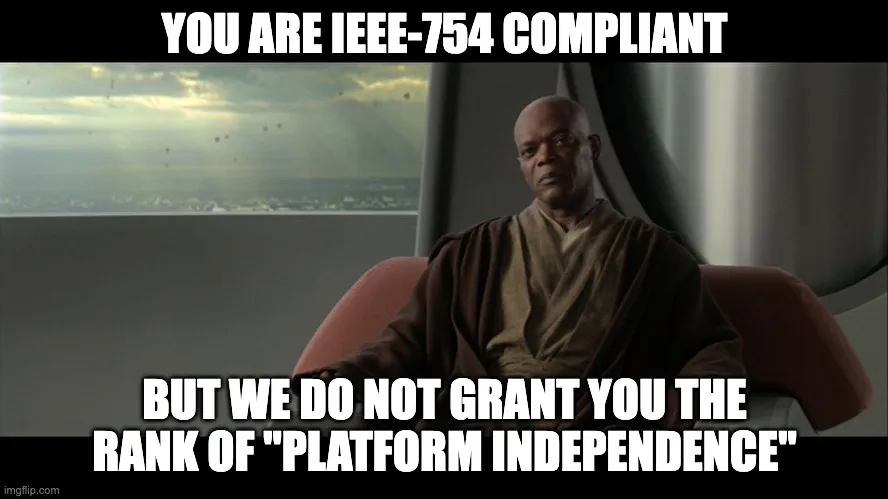 Meme of Mace Windu from Star Wars saying "You are IEEE-754 compliant, but we do not grant you the rank of 'Platform Independent'"
